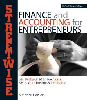 Streetwise Finance and Accounting for Entrepreneurs: Set Budgets, Manage Costs, Keep Your Business Profitable image number 0