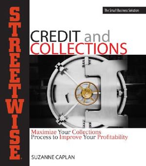 Streetwise Credit and Collections: Maximize Your Collections Process to Improve Your Profitability image number 0