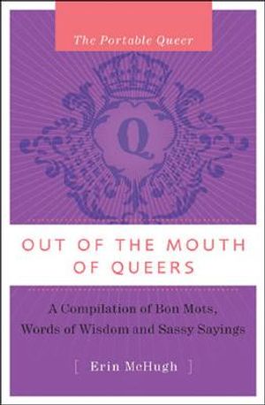 Out of the Mouth of Queers: A Compilation of Bon Mots, Words of Wisdom, and Sassy Sayings image number 0