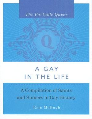 A Gay in the Life: A Compilation of Saints and Sinners in Gay History image number 0