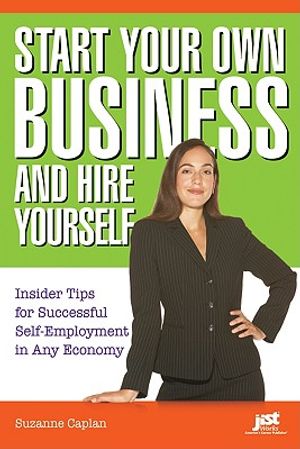 Start Your Own Business and Hire Yourself: Insider Tips for Successful Self-Employment in Any Economy image number 0