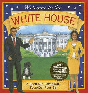 Welcome to the White House: A Book and Paper Doll Fold-Out Play Set [With Paper Doll Punch-Outs] image number 0