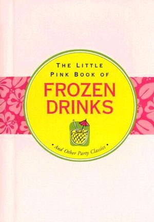The Little Pink Book of Frozen Drinks: And Other Party Classics image number 0