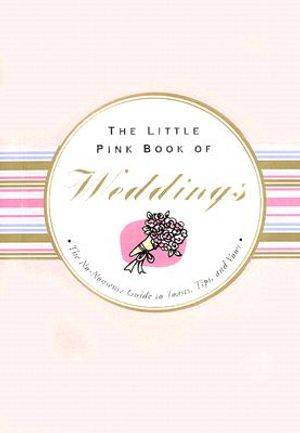 The Little Pink Book of Weddings: The No-Nonsense Guide to Toasts, Tips, and Vows image number 0