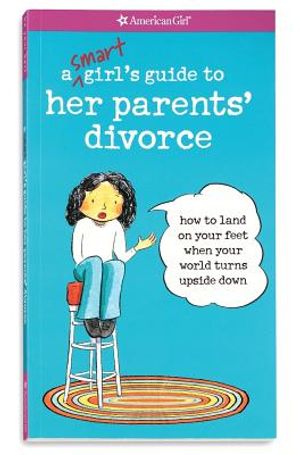 A Smart Girl's Guide to Her Parents' Divorce: How to Land on Your Feet When Your World Turns Upside Down image number 0