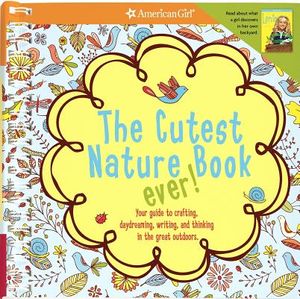 The Cutest Nature Book Ever!: Your Guide to Crafting, Daydreaming, Writing, and Thinking in the Great Outdoors. image number 0