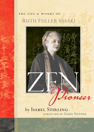 Zen Pioneer: The Life & Works of Ruth Fuller Sasaki image number 0