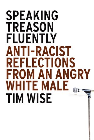 Speaking Treason Fluently: Anti-Racist Reflections from an Angry White Male image number 0