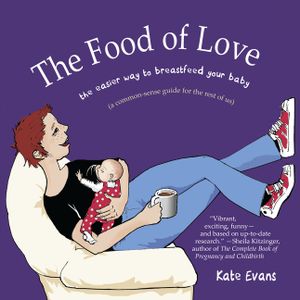 The Food of Love: The Easier Way to Breastfeed Your Baby image number 0