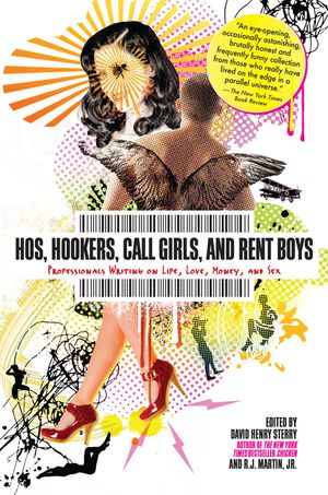 Hos, Hookers, Call Girls, and Rent Boys: Professionals Writing on Life, Love, Money, and Sex image number 0