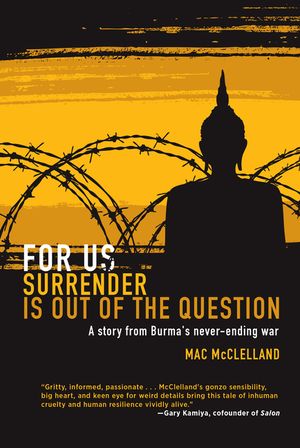 For Us Surrender Is Out of the Question: A Story from Burma's Never-Ending War image number 0