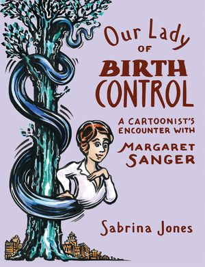 Our Lady of Birth Control: A Cartoonist's Encounter with Margaret Sanger image number 0