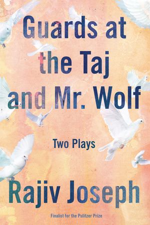 Guards at the Taj and Mr. Wolf: Two Plays image number 0
