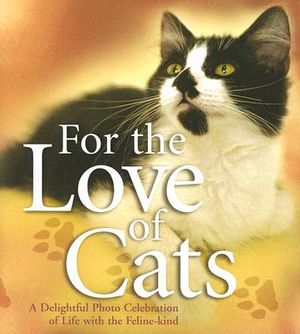 For the Love of Cats: A Delightful Photo Celebration of Life with the Feline Kind image number 0