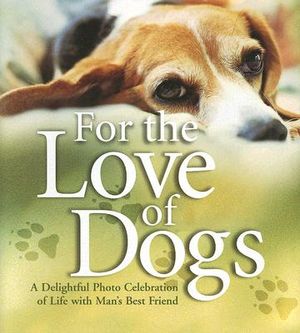 For the Love of Dogs: A Delightful Photo Celebration of Life with Man's Best Friend image number 0