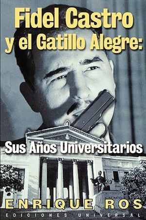 Fidel Castro y El Gatillo Alegre: Sus Anos Universitarios image number 0