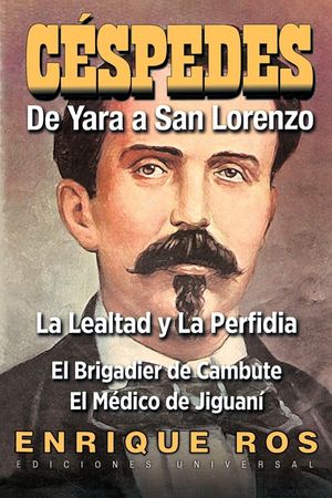 Carlos Manuel de Caespedes: de Yara a San Lorenzo: La Lealtad y La Perfidia, El Brigadier de Cambute, El Maedico de Jiguanai image number 0