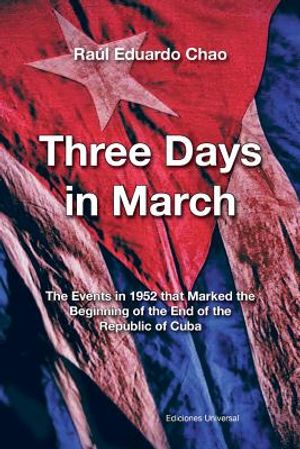 Three Days in March. the Events in 1952 That Marked the Beginning of the End of the Republic of Cuba image number 0
