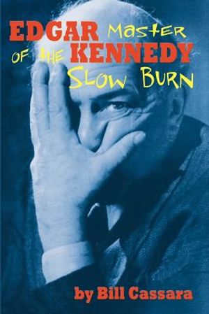 Edgar Kennedy: Master of the Slow Burn image number 0