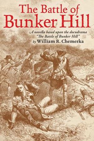 The Battle of Bunker Hill: A Novella Based Upon the Docudrama the Battle of Bunker Hill image number 0