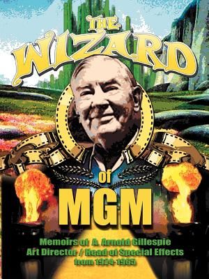 The Wizard of MGM: Memoirs of A. Arnold Gillespie image number 0