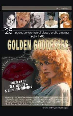 Golden Goddesses: 25 Legendary Women of Classic Erotic Cinema, 1968-1985 (Hardback) image number 0