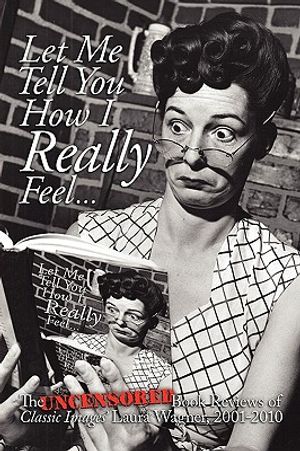 Let Me Tell You How I Really Feel: The Uncensored Book Reviews of Classic Images' Laura Wagner, 2001-2010 image number 0