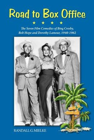 Road to Box Office - The Seven Film Comedies of Bing Crosby, Bob Hope and Dorothy Lamour, 1940-1962 image number 0