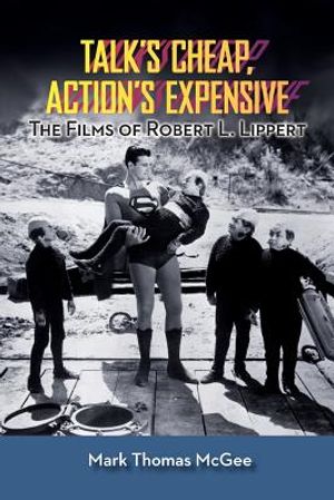 Talk's Cheap, Action's Expensive - The Films of Robert L. Lippert image number 0
