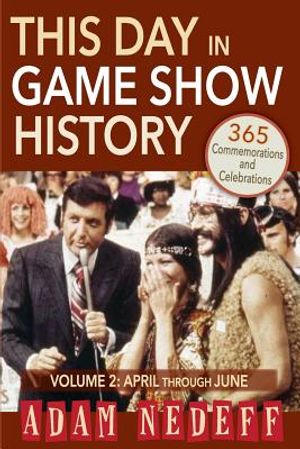 This Day in Game Show History- 365 Commemorations and Celebrations, Vol. 2: April Through June image number 0