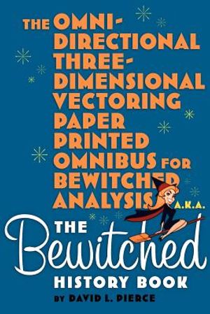 The Omni-Directional Three-Dimensional Vectoring Paper Printed Omnibus for Bewitched Analysis a.k.a. The Bewitched History Book image number 0