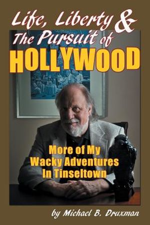 Life, Liberty & the Pursuit of Hollywood: More of My Wacky Adventures in Tinseltown image number 0