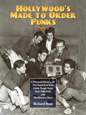 Hollywood's Made To Order Punks, Part 2: A Pictorial History of: The Dead End Kids Little Tough Guys East Side Kids and The Bowery Boys image number 0
