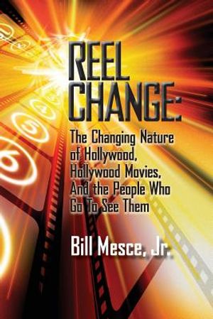 Reel Change: The Changing Nature of Hollywood, Hollywood Movies, and the People Who Go to See Them image number 0