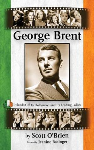 George Brent - Ireland's Gift to Hollywood and Its Leading Ladies (Hardback) image number 0
