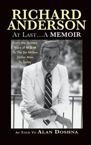 Richard Anderson: At Last... a Memoir from the Golden Years of M-G-M to the Six Million Dollar Man to Today (Hardback) image number 0