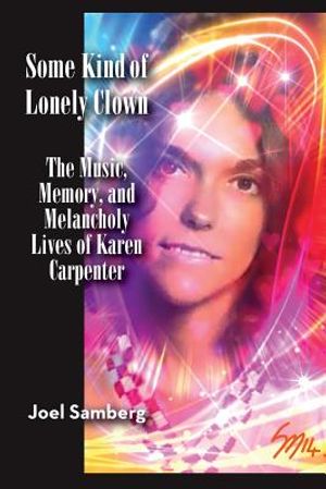 Some Kind of Lonely Clown: The Music, Memory, and Melancholy Lives of Karen Carpenter image number 0