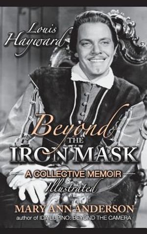 Louis Hayward: Beyond the Iron Mask a Collective Memoir Illustrated (Hardback) image number 0