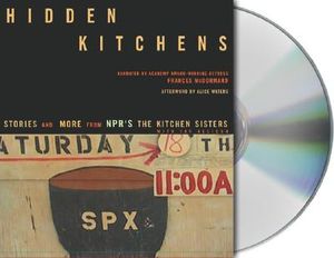 Hidden Kitchens: Stories and More from NPR's the Kitchen Sisters with Jay Allison image number 0