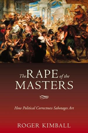 The Rape of the Masters: How Political Correctness Sabotages Art image number 0