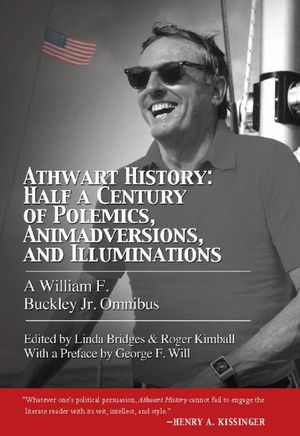 Athwart History: Half a Century of Polemics, Animadversions, and Illuminations: A William F Buckley Jr. Omnibus image number 0