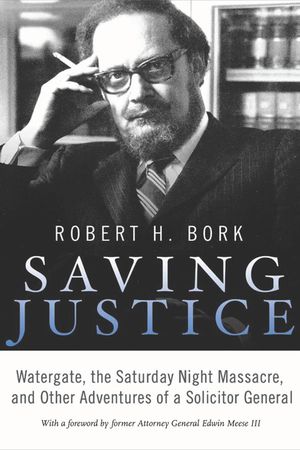 Saving Justice: Watergate, the Saturday Night Massacre, and Other Adventures of a Solicitor General image number 0