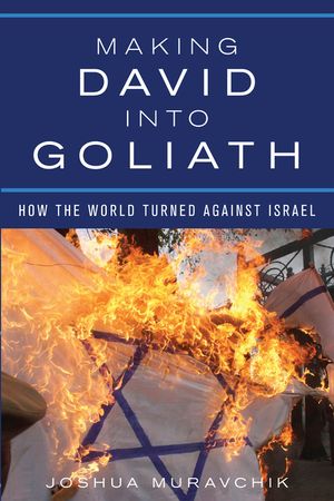 Making David Into Goliath: How the World Turned Against Israel image number 0