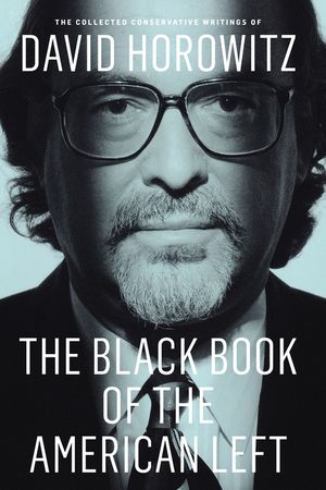 The Black Book of the American Left: The Collected Conservative Writings of David Horowitz image number 0