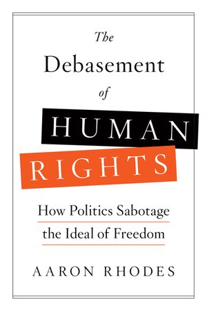 The Debasement of Human Rights: How Politics Sabotage the Ideal of Freedom image number 0