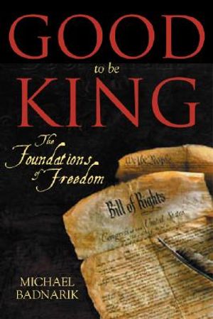 Good to Be King: The Foundation of Our Constitutional Freedom image number 0
