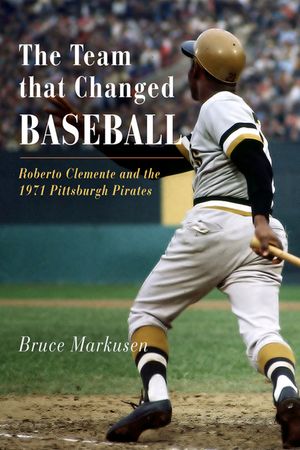 The Team That Changed Baseball: Roberto Clemente and the 1971 Pittsburgh Pirates image number 0