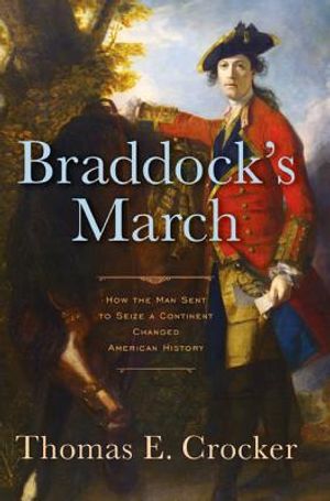 Braddock's March: How the Man Sent to Seize a Continent Changed American History image number 0