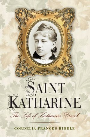 Saint Katharine: The Life of Katharine Drexel image number 0