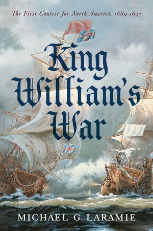 King William's War: The First Contest for North America, 1689-1697 image number 0